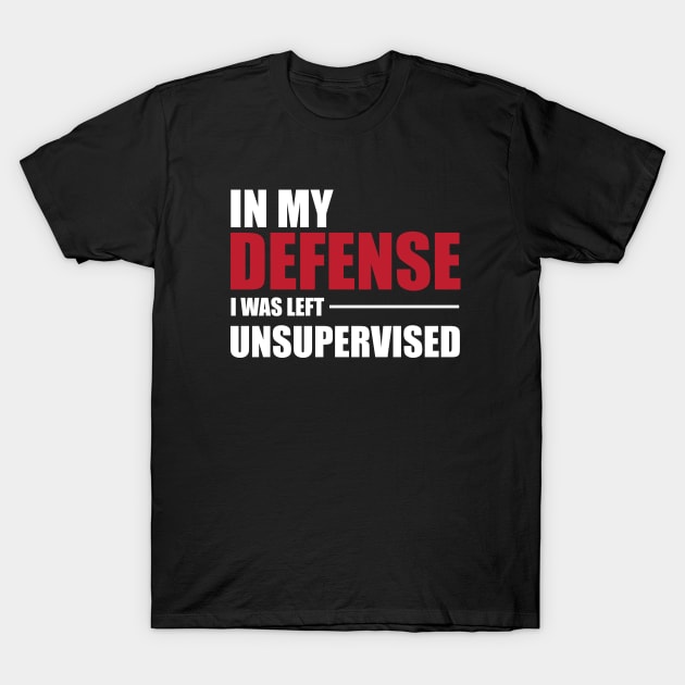 Funny Unsupervised for Men Women and Children T-Shirt by HopeandHobby